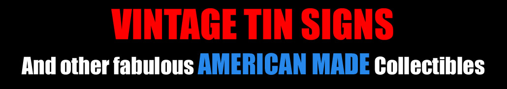 Vintage Tin Signs and Other Fabulous American Made Collecitbles